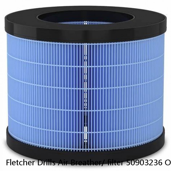 Fletcher Drills Air Breather/ filter 50903236 Oil Return Filter